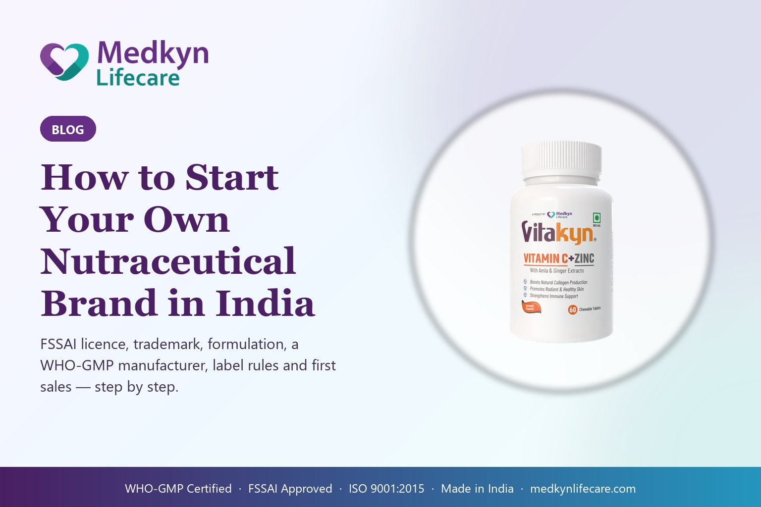 How to Start Your Own Nutraceutical Brand in India: Licences, Manufacturer, Label and Launch — Medkyn Lifecare