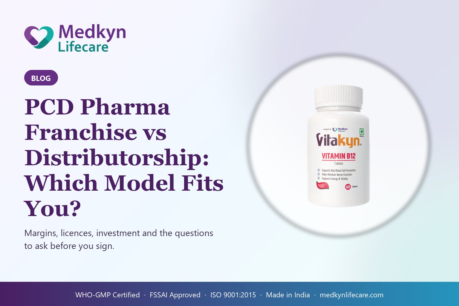 PCD Pharma Franchise vs Distributorship in India: Which Model Fits You? — Medkyn Lifecare